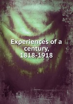 Experiences of a century, 1818-1918