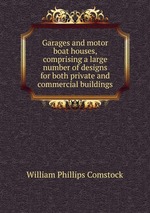 Garages and motor boat houses, comprising a large number of designs for both private and commercial buildings