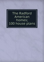 The Radford American homes; 100 house plans
