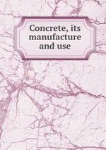 Concrete, its manufacture and use