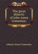 The great didactic of John Amos Comenius;
