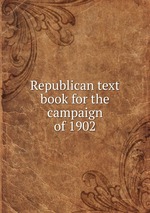 Republican text book for the campaign of 1902