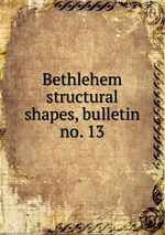 Bethlehem structural shapes, bulletin no. 13