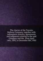 The charter of the Toronto Railway Company