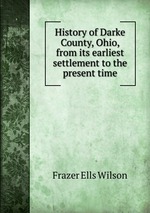 History of Darke County, Ohio, from its earliest settlement to the present time