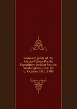 Souvenir guide of the Alaska-Yukon-Pacific Exposition: held at Seattle, Washingtion, June 1st to October 16th, 1909