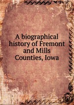 A biographical history of Fremont and Mills Counties, Iowa