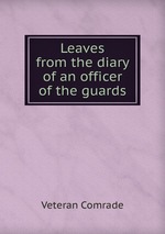 Leaves from the diary of an officer of the guards
