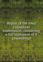 Report of the Iowa Columbian commission, containing a full statement of it proceedings