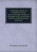 A Mendip valley, its inhabitants and surroundings, being an enlarged and illustrated edition of Winscombe sketches