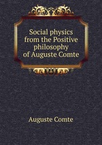 Social physics from the Positive philosophy of Auguste Comte