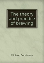 The theory and practice of brewing