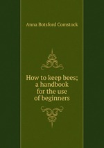 How to keep bees; a handbook for the use of beginners