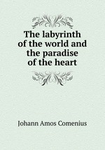 The labyrinth of the world and the paradise of the heart