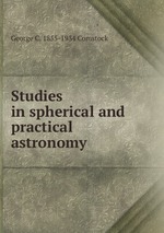 Studies in spherical and practical astronomy