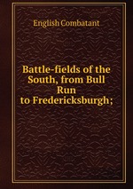 Battle-fields of the South, from Bull Run to Fredericksburgh;