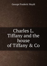Charles L. Tiffany and the house of Tiffany & Co