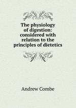 The physiology of digestion: considered with relation to the principles of dietetics