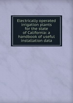 Electrically operated irrigation plants for the state of California: a handbook of useful installation data
