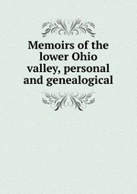 Memoirs of the lower Ohio valley, personal and genealogical