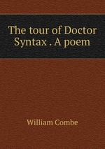 The tour of Doctor Syntax . A poem