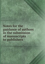 Notes for the guidance of authors in the submission of manuscripts to publishers