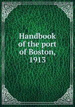 Handbook of the port of Boston, 1913