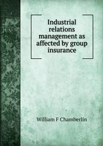 Industrial relations management as affected by group insurance