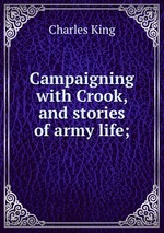 Campaigning with Crook, and stories of army life;