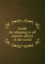 Guide for shipping to all express offices in the world