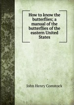 How to know the butterflies; a manual of the butterflies of the eastern United States