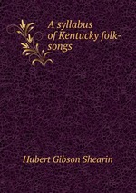 A syllabus of Kentucky folk-songs