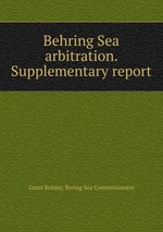 Behring Sea arbitration. Supplementary report
