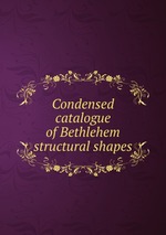 Condensed catalogue of Bethlehem structural shapes