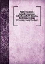 Radford`s artistic bungalows; unique collection of 208 designs, best modern ideas in bungalow architecture