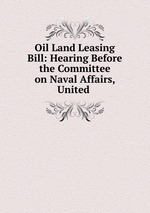 Oil Land Leasing Bill: Hearing Before the Committee on Naval Affairs, United