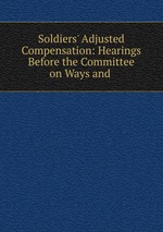 Soldiers` Adjusted Compensation: Hearings Before the Committee on Ways and