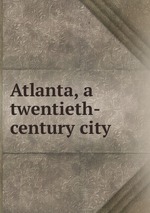 Atlanta, a twentieth-century city