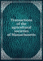 Transactions of the agricultural societies of Massachusetts