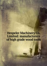 Hespeler Machinery Co. Limited: manufacturers of high grade wood tools
