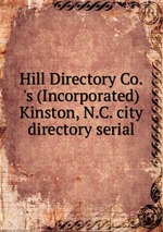 Hill Directory Co.`s (Incorporated) Kinston, N.C. city directory serial