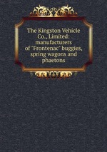 The Kingston Vehicle Co., Limited: manufacturers of "Frontenac" buggies, spring wagons and phaetons