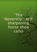 "The Neverslip": self sharpening horse shoe calks