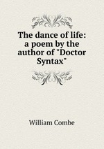 The dance of life: a poem by the author of "Doctor Syntax"