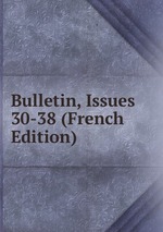 Bulletin, Issues 30-38 (French Edition)