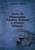 Cours De Philosophie Positive, Volume 6 (French Edition)
