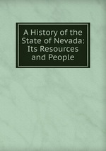 A History of the State of Nevada: Its Resources and People