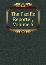 The Pacific Reporter, Volume 5