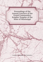 Proceedings of the Annual Conclave of the Grand Commandery Knights Templar of the State of Mississippi