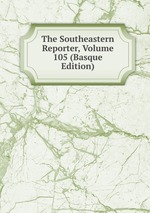 The Southeastern Reporter, Volume 105 (Basque Edition)
